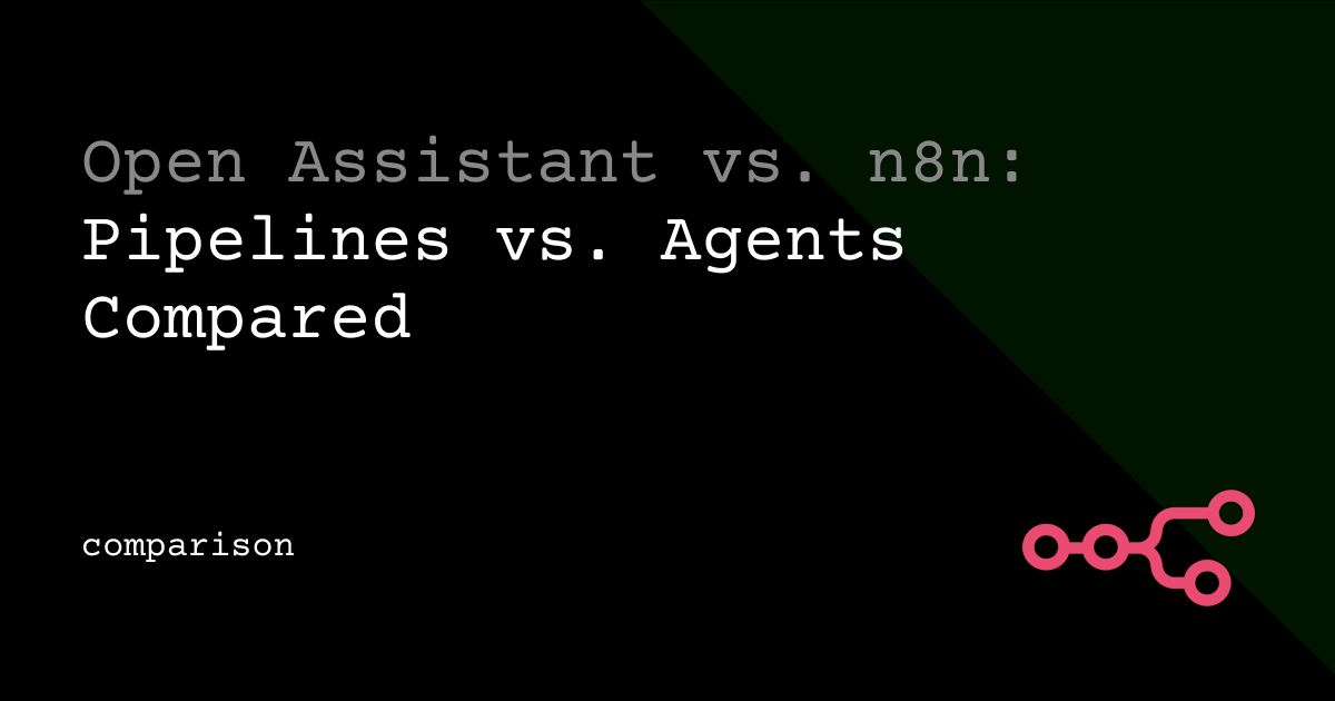 Open Assistant vs. n8n: Pipelines vs. Agents Compared