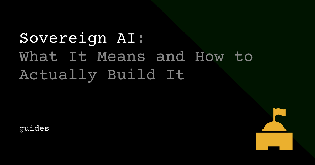 Sovereign AI: What It Means and How to Actually Build It