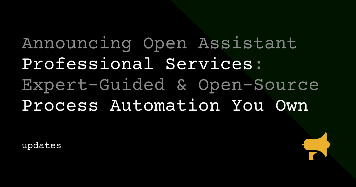 Announcing Open Assistant Professional Services: Expert-Guided, Open-Source Process Automation You Own