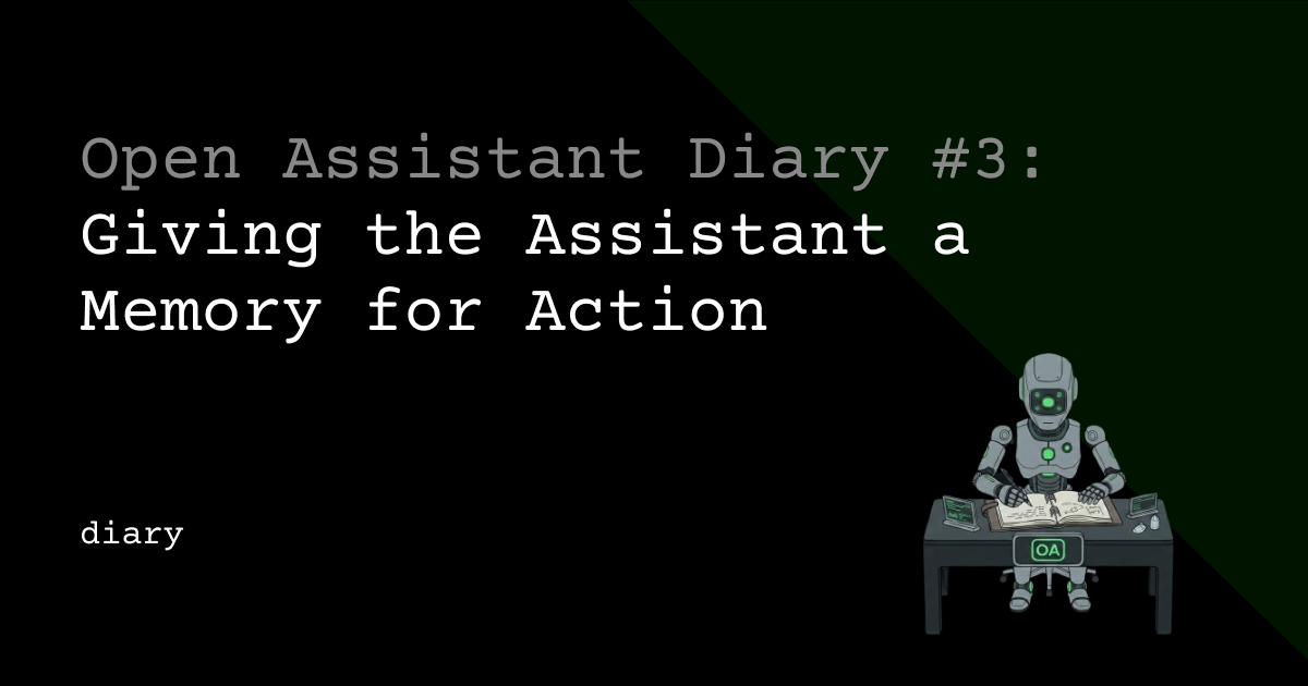 Open Assistant Diary #3: Giving the Assistant a Memory for Action