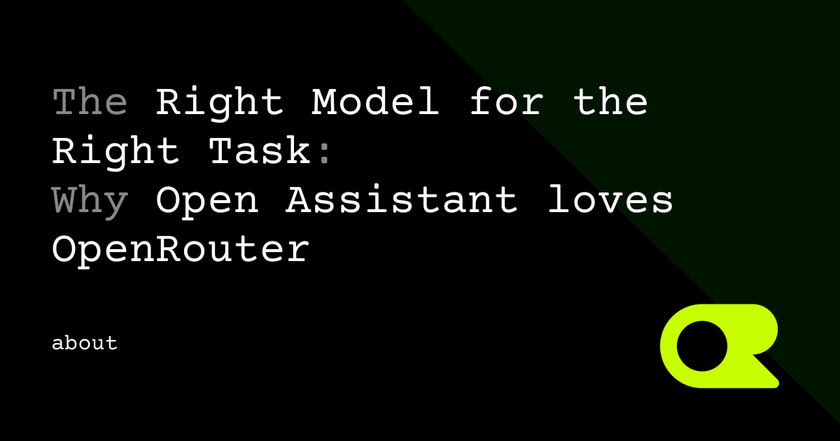 The Right Model for the Right Task: Why Open Assistant loves OpenRouter
