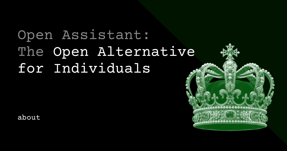 Open Assistant: The Open Alternative for Individuals