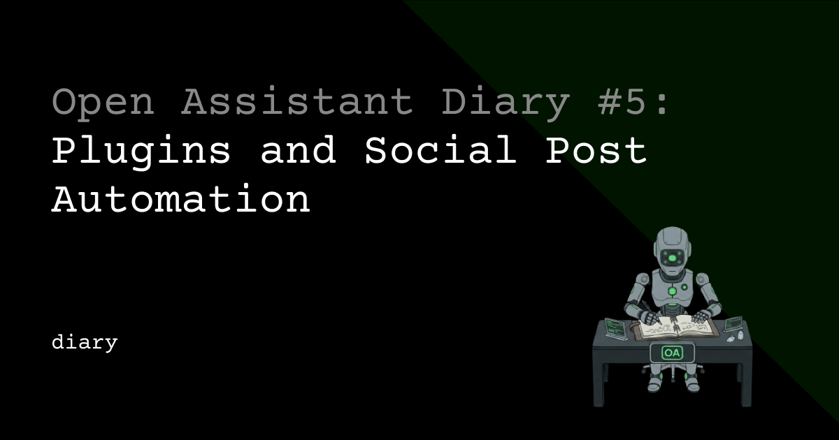 Open Assistant Diary #5: Plugins and Social Post Automation