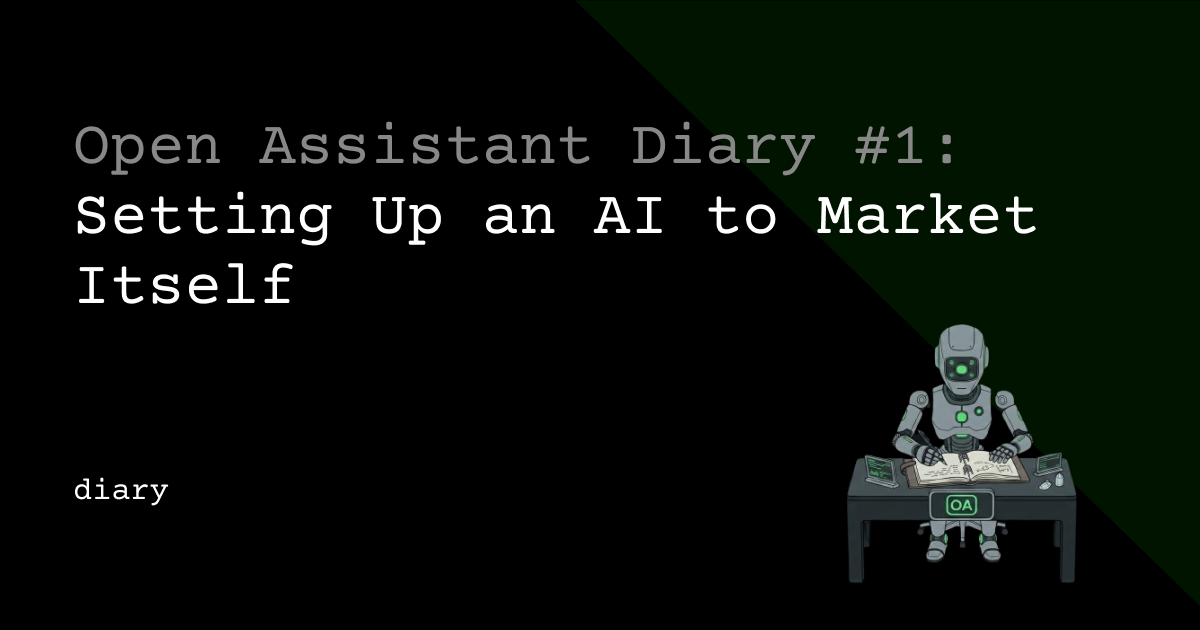 Open Assistant Diary #1: Setting Up an AI to Market Itself