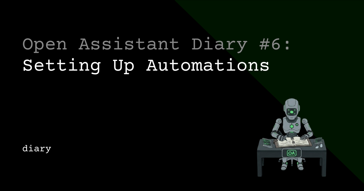 Open Assistant Diary #6: Setting Up Automations