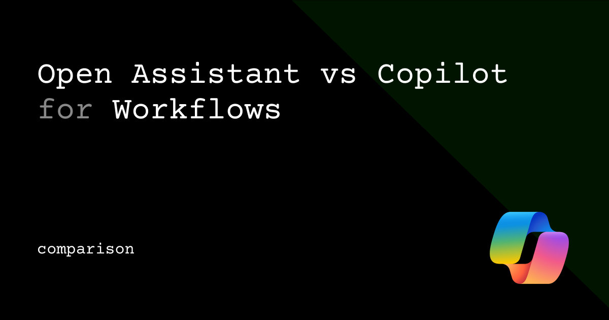 Open Assistant vs Copilot for Workflows